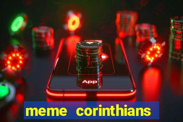 meme corinthians zuando o palmeiras